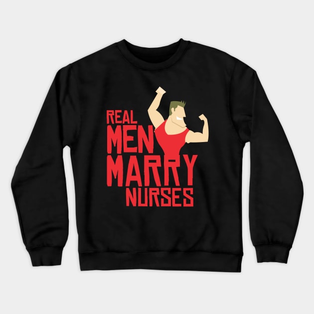 Real men marry nurses Crewneck Sweatshirt by hsf